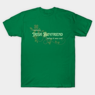 I Wanted an Irish Boyfriend Before it Was Cool T-Shirt